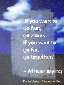 african saying "if you want to go fast, go alone. if you want to go far, go together" overlaid over photo textures with clouds, and lots of blue and grey